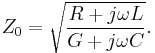 Z_0 = \sqrt{\frac{R %2B j \omega L}{G %2B j \omega C}}.