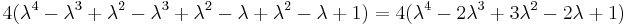 4(\lambda^4 - \lambda^3 %2B \lambda^2 - \lambda^3 %2B \lambda^2 - \lambda %2B \lambda^2 - \lambda %2B 1) = 4(\lambda^4 - 2\lambda^3 %2B 3\lambda^2 - 2\lambda %2B 1)\,