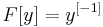 F[y]=y^{[-1]} \ 