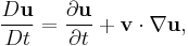 \frac{D\mathbf{u}}{Dt} = \frac{\partial \mathbf{u}}{\partial t} %2B \mathbf{v}\cdot\nabla \mathbf{u},