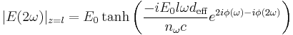 |E(2\omega)|_{z=l}=E_0\tanh{\left(\frac{-iE_0l\omega d_{\text{eff}}}{n_\omega c}e^{2i\phi(\omega) - i\phi(2\omega)}\right)}