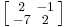 \left [\begin{smallmatrix}2&-1\\-7&2\end{smallmatrix}\right ]