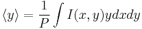  \langle y \rangle = \frac{1}{P} \int{I(x,y) y dx dy}