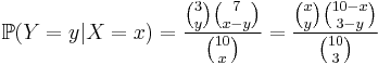  \mathbb{P} ( Y=y | X=x ) = \frac{ \binom 3 y \binom 7 {x-y} }{ \binom{10}x } = \frac{ \binom x y \binom{10-x}{3-y} }{ \binom{10}3 } 