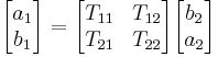  \begin{bmatrix} a_1 \\ b_1 \end{bmatrix} = \begin{bmatrix} T_{11} & T_{12} \\ T_{21} & T_{22} \end{bmatrix} \begin{bmatrix} b_2 \\ a_2 \end{bmatrix} 