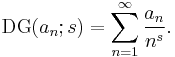 \operatorname{DG}(a_n;s)=\sum _{n=1}^{\infty} \frac{a_n}{n^s}.