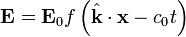 \mathbf{E} = \mathbf{E}_0 f\left( \hat{\mathbf{k}} \cdot \mathbf{x} - c_0 t \right)