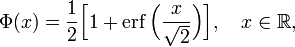 
\Phi(x)
=\frac{1}{2} \Bigl[ 1 %2B \operatorname{erf} \Bigl( \frac{x}{\sqrt{2}} \Bigr) \Bigr],
\quad x\in\mathbb{R},
