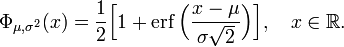 
\Phi_{\mu,\sigma^2}(x)
=\frac{1}{2} \Bigl[ 1 %2B \operatorname{erf} \Bigl( \frac{x-\mu}{\sigma\sqrt{2}} \Bigr) \Bigr],
\quad x\in\mathbb{R}.
