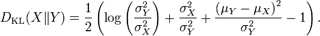 D_{\rm KL}( X \| Y ) =
{ 1 \over 2 } \left( \log \left( { \sigma^2_Y \over \sigma^2_X } \right) %2B \frac{\sigma^2_X}{\sigma^2_Y} %2B
\frac{\left(\mu_Y - \mu_X\right)^2}{\sigma^2_Y} - 1\right).
