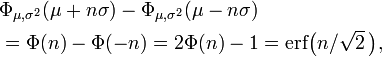 \begin{align}&\Phi_{\mu,\sigma^2}(\mu%2Bn\sigma)-\Phi_{\mu,\sigma^2}(\mu-n\sigma)\\
&=\Phi(n)-\Phi(-n)=2\Phi(n)-1=\mathrm{erf}\bigl(n/\sqrt{2}\,\bigr),\end{align}