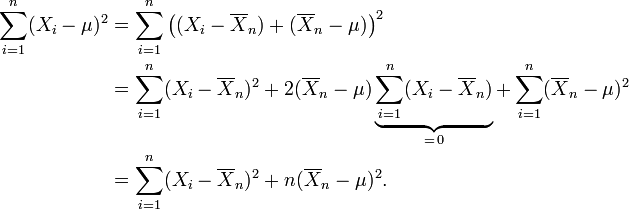 
\begin{align}
\sum_{i=1}^n (X_i-\mu)^2
&=\sum_{i=1}^n\bigl((X_i-\overline{X}_n)%2B(\overline{X}_n-\mu)\bigr)^2\\
&=\sum_{i=1}^n(X_i-\overline{X}_n)^2 %2B 2(\overline{X}_n-\mu)\underbrace{\sum_{i=1}^n (X_i-\overline{X}_n)}_{=\,0} %2B \sum_{i=1}^n (\overline{X}_n-\mu)^2\\
&=\sum_{i=1}^n(X_i-\overline{X}_n)^2 %2B n(\overline{X}_n-\mu)^2.
\end{align}
