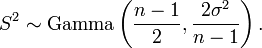 
S^2 \sim \operatorname{Gamma}\left(\frac{n-1}{2},\frac{2 \sigma^2}{n-1}\right).
