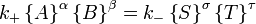  k_%2B \left\{ A \right\}^\alpha \left\{B \right\}^\beta  = k_{-} \left\{S \right\}^\sigma\left\{T \right\}^\tau \,