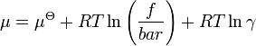 \mu = \mu^{\Theta} %2B RT \ln \left( \frac{f}{bar} \right) %2B RT \ln \gamma