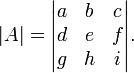 
|A| = \begin{vmatrix} a & b & c\\d & e & f\\g & h & i \end{vmatrix}.\,
