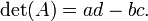 \det(A)=ad-bc.\,