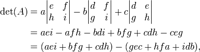 \begin{align}
\det(A) &= a\begin{vmatrix}e&f\\h&i\end{vmatrix}
-b\begin{vmatrix}d&f\\g&i\end{vmatrix}
%2Bc\begin{vmatrix}d&e\\g&h\end{vmatrix} \\
&= aei-afh-bdi%2Bbfg%2Bcdh-ceg \\
&= (aei%2Bbfg%2Bcdh)-(gec%2Bhfa%2Bidb),
\end{align}
