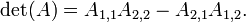 \det(A) = A_{1,1}A_{2,2} - A_{2,1}A_{1,2}. \,