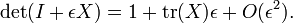 \det(I %2B \epsilon X) = 1 %2B \operatorname{tr}(X) \epsilon %2BO(\epsilon^2).