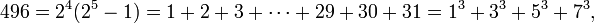  496 = 2^4(2^5-1) = 1%2B2%2B3%2B\cdots%2B29%2B30%2B31 = 1^3%2B3^3%2B5^3%2B7^3, \, 