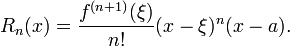 
  R_n(x) = \frac{f^{(n%2B1)}(\xi)}{n!}(x-\xi)^n(x-a).
