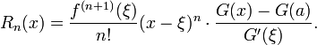 
  R_n(x) = \frac{f^{(n%2B1)}(\xi)}{n!}(x-\xi)^n\cdot\frac{G(x)-G(a)}{G'(\xi)}.
