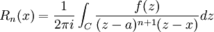  R_n(x) = \frac{1}{2 \pi i}\int_C \frac{f(z)}{(z-a)^{n%2B1}(z-x)}dz