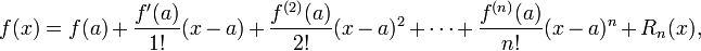  f(x) = f(a) %2B \frac{f'(a)}{1!}(x - a) %2B \frac{f^{(2)}(a)}{2!}(x - a)^2 %2B \cdots %2B \frac{f^{(n)}(a)}{n!}(x - a)^n %2B R_n(x),