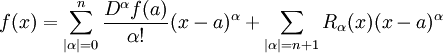 f(x)=\sum_{|\alpha|=0}^n\frac{D^\alpha f(a)}{\alpha!}(x-a)^\alpha%2B\sum_{|\alpha|=n%2B1}R_{\alpha}(x)(x-a)^\alpha