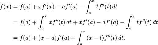  \begin{align} 
f(x) &= f(a)%2Bxf'(x)-af'(a)-\int_a^x \, tf''(t) \, dt \\
&= f(a)%2B\int_a^x \, xf''(t) \,dt%2Bxf'(a)-af'(a)-\int_a^x \, tf''(t) \, dt \\
&= f(a)%2B(x-a)f'(a)%2B\int_a^x \, (x-t)f''(t) \, dt. 
\end{align} 