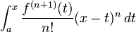  \int_a^x \frac{f^{(n%2B1)} (t)}{n!} (x - t)^n \, dt 