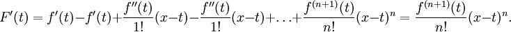 
  F'(t) = f'(t) - f'(t) %2B \frac{f''(t)}{1!}(x-t) - \frac{f''(t)}{1!}(x-t) %2B \dots %2B \frac{f^{(n%2B1)}(t)}{n!}(x-t)^n = \frac{f^{(n%2B1)}(t)}{n!}(x-t)^n.
