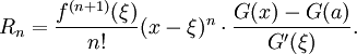 
  R_n = \frac{f^{(n%2B1)}(\xi)}{n!}(x-\xi)^n\cdot\frac{G(x)-G(a)}{G'(\xi)}.
