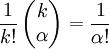 \frac{1}{k!}\left(\begin{matrix}k\\ \alpha\end{matrix}\right)=\frac{1}{\alpha!}