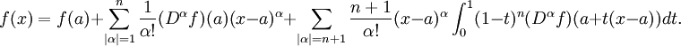 f(x)= f(a)%2B\sum_{|\alpha|=1}^n\frac{1}{\alpha!} (D^\alpha f) (a)(x-a)^\alpha%2B\sum_{|\alpha|=n%2B1}\frac{n%2B1}{\alpha!} 
(x-a)^\alpha \int_0^1 (1-t)^n (D^\alpha f)(a%2Bt(x-a))dt.