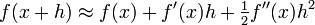  f(x%2Bh) \approx f(x) %2B f'(x)h %2B \tfrac12 f''(x) h^2