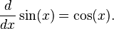  \frac{d}{dx}\sin(x) = \cos(x).