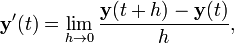 \mathbf{y}'(t)=\lim_{h\to 0}\frac{\mathbf{y}(t%2Bh) - \mathbf{y}(t)}{h},