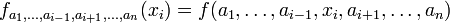 f_{a_1,\ldots,a_{i-1},a_{i%2B1},\ldots,a_n}(x_i) = f(a_1,\ldots,a_{i-1},x_i,a_{i%2B1},\ldots,a_n)