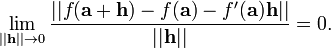 \lim_{||\mathbf{h}||\rightarrow 0} \frac{||f(\mathbf{a}%2B\mathbf{h}) - f(\mathbf{a}) - f'(\mathbf{a})\mathbf{h}||}{||\mathbf{h}||} = 0.