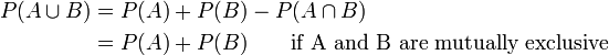 \begin{align}
P(A\cup B) & = P(A)%2BP(B)-P(A\cap B) \\
& = P(A)%2BP(B) \qquad\mbox{if A and B are mutually exclusive}\\
\end{align}