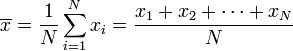 \overline{x} = \frac{1}{N}\sum_{i=1}^N x_i = \frac{x_1%2Bx_2%2B\cdots%2Bx_N}{N}