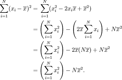 \begin{align}
\sum_{i=1}^N (x_i - \overline{x})^2 & = {} \sum_{i=1}^N (x_i^2 - 2 x_i\overline{x} %2B \overline{x}^2) \\
& {} = \left(\sum_{i=1}^N x_i^2\right) - \left(2 \overline{x} \sum_{i=1}^N x_i\right) %2B N\overline{x}^2 \\
& {} = \left(\sum_{i=1}^N x_i^2\right) - 2 \overline{x} (N\overline{x}) %2B N\overline{x}^2 \\
& {} = \left(\sum_{i=1}^N x_i^2\right) - N\overline{x}^2.
\end{align}