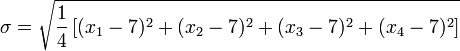 \sigma = \sqrt{\frac{1}{4} \left [ (x_1 - 7)^2 %2B (x_2 - 7)^2 %2B (x_3 - 7)^2 %2B (x_4 - 7)^2 \right ] }