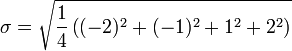 \sigma = \sqrt{\frac{1}{4} \left ( (-2)^2 %2B (-1)^2 %2B 1^2 %2B 2^2 \right ) }