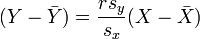 
(Y - \bar{Y})=\frac{r s_y}{s_x} (X-\bar{X})
