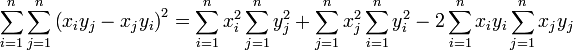  \sum_{i=1}^n \sum_{j=1}^n \left( x_i y_j - x_j y_i \right)^2 

= \sum_{i=1}^n x_i^2 \sum_{j=1}^n y_j^2 %2B \sum_{j=1}^n x_j^2 \sum_{i=1}^n y_i^2 
- 2 \sum_{i=1}^n x_i y_i \sum_{j=1}^n x_j y_j 