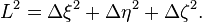 
L^{2} = \Delta \xi^{2} %2B \Delta \eta^{2} %2B \Delta \zeta^{2}.
