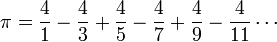 \pi = \frac{4}{1}-\frac{4}{3}%2B\frac{4}{5}-\frac{4}{7}%2B\frac{4}{9}-\frac{4}{11}\cdots\! 